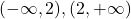 (-\infty ,2),(2,+\infty)