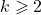 k \geqslant 2